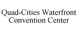 QUAD-CITIES WATERFRONT CONVENTION CENTER trademark
