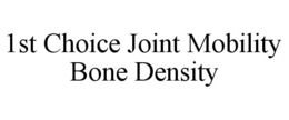 1ST CHOICE JOINT MOBILITY BONE DENSITY trademark