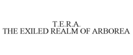 T.E.R.A. THE EXILED REALM OF ARBOREA trademark