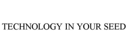 TECHNOLOGY IN YOUR SEED trademark