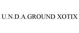 U.N.D.A.GROUND XOTIX trademark