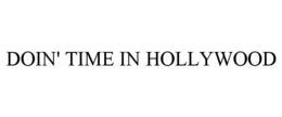 DOIN' TIME IN HOLLYWOOD trademark