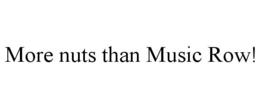MORE NUTS THAN MUSIC ROW! trademark