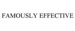 FAMOUSLY EFFECTIVE trademark