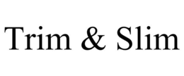TRIM & SLIM trademark
