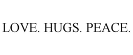 LOVE. HUGS. PEACE. trademark