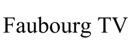 FAUBOURG TV trademark