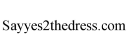SAYYES2THEDRESS.COM trademark