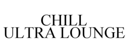 CHILL ULTRA LOUNGE trademark