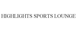 HIGHLIGHTS SPORTS LOUNGE trademark