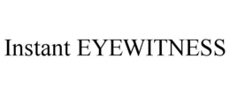 INSTANT EYEWITNESS trademark