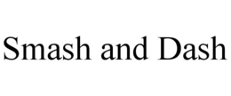 SMASH AND DASH trademark