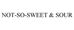 NOT-SO-SWEET & SOUR trademark