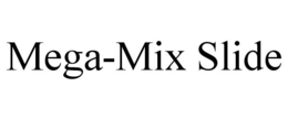 MEGA-MIX SLIDE trademark