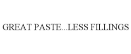 GREAT PASTE...LESS FILLINGS trademark