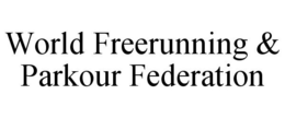 WORLD FREERUNNING & PARKOUR FEDERATION trademark