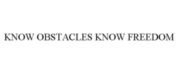 KNOW OBSTACLES KNOW FREEDOM trademark
