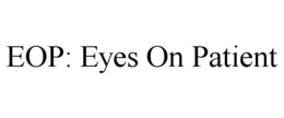 EOP: EYES ON PATIENT trademark