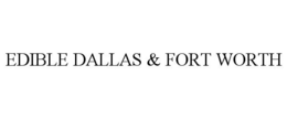 EDIBLE DALLAS & FORT WORTH trademark