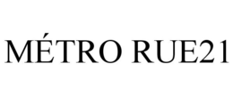 MÉTRO RUE21 trademark
