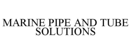MARINE PIPE AND TUBE SOLUTIONS trademark