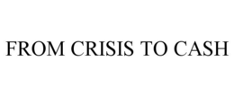 FROM CRISIS TO CASH trademark