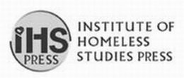 INSTITUTE OF HOMELESS STUDIES PRESS IHS PRESS trademark