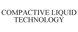 COMPACTIVE LIQUID TECHNOLOGY trademark