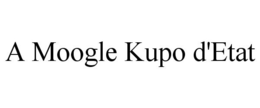 A MOOGLE KUPO D'ETAT trademark