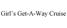GIRL'S GET-A-WAY CRUISE trademark