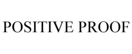 POSITIVE PROOF trademark
