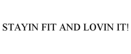 STAYIN FIT AND LOVIN IT! trademark