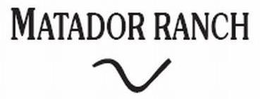 MATADOR RANCH V trademark