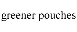 GREENER POUCHES trademark
