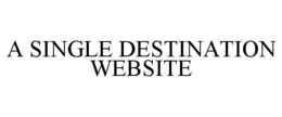A SINGLE DESTINATION WEBSITE trademark