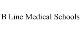 B LINE MEDICAL SCHOOLS trademark