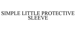 SIMPLE LITTLE PROTECTIVE SLEEVE trademark