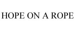 HOPE ON A ROPE trademark