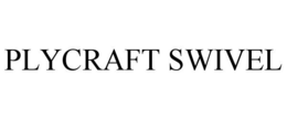PLYCRAFT SWIVEL trademark