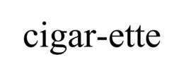 CIGAR-ETTE trademark