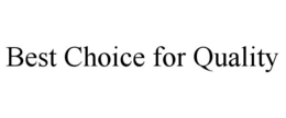 BEST CHOICE FOR QUALITY trademark