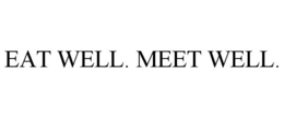 EAT WELL. MEET WELL. trademark