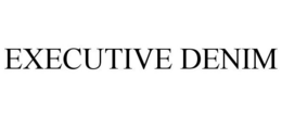 EXECUTIVE DENIM trademark