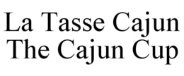 LA TASSE CAJUN THE CAJUN CUP trademark