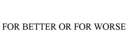 FOR BETTER OR FOR WORSE trademark
