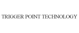 TRIGGER POINT TECHNOLOGY trademark