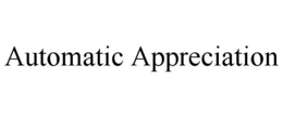 AUTOMATIC APPRECIATION trademark