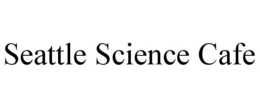 SEATTLE SCIENCE CAFE trademark