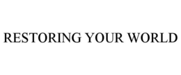 RESTORING YOUR WORLD trademark
