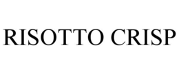 RISOTTO CRISP trademark